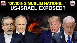US-ISRAEL EXPOSED? Russia-Iran Claim Plot to Divide Islamic World | ET Now | Latest News
