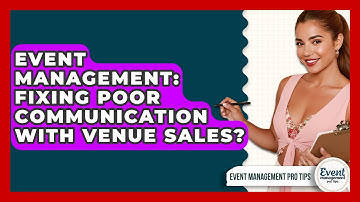 Event Management: Fixing Poor Communication With Venue Sales? - Event Management Pro Tips