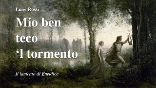 Luigi Rossi: Mio ben teco &#39;l tormento