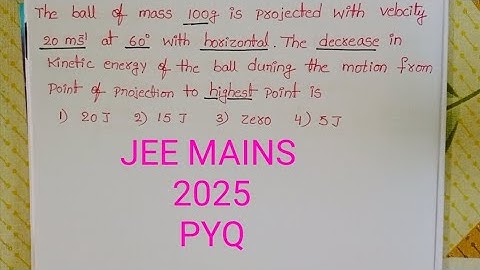 The ball of mass 100g is projected with velocity 20m/s at 60° with horizontal the decrease in kinet