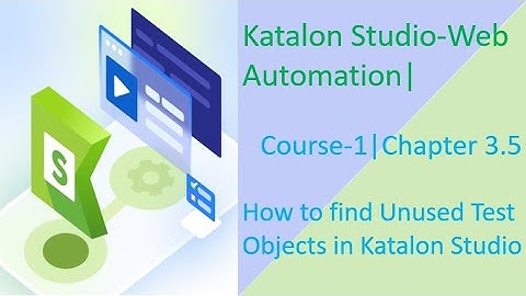 Katalon Studio-Web Automation||Course-1||Chapter 3.5||How to Find All Unused Test Objects in Katalon