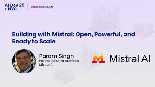 AI Dev 25 x NYC | Param Singh: Building with Mistral: Open, Powerful, and Ready to Scale