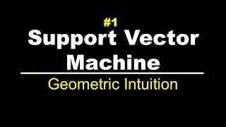 Geometric Intuition | Support Vector Machine | Lec 1
