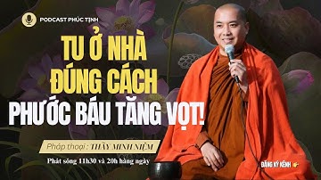 TU Ở NHÀ ĐÚNG CÁCH: PHƯỚC BÁU TĂNG VỌT! | Thầy Minh Niệm | Phúc Tịnh