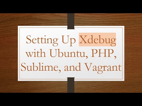 Setting Up Xdebug with Ubuntu, PHP, Sublime, and Vagrant