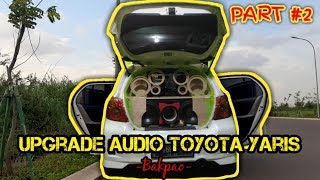 Audio Custom Toyota Yaris (BAKPAO) Part #2 PROSES || UPGRADE AUDIO