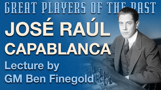 ▷ Capablanca, a genius and his ideal of chess