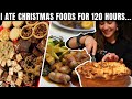 I Ate Christmas Foods For 120 Hours...