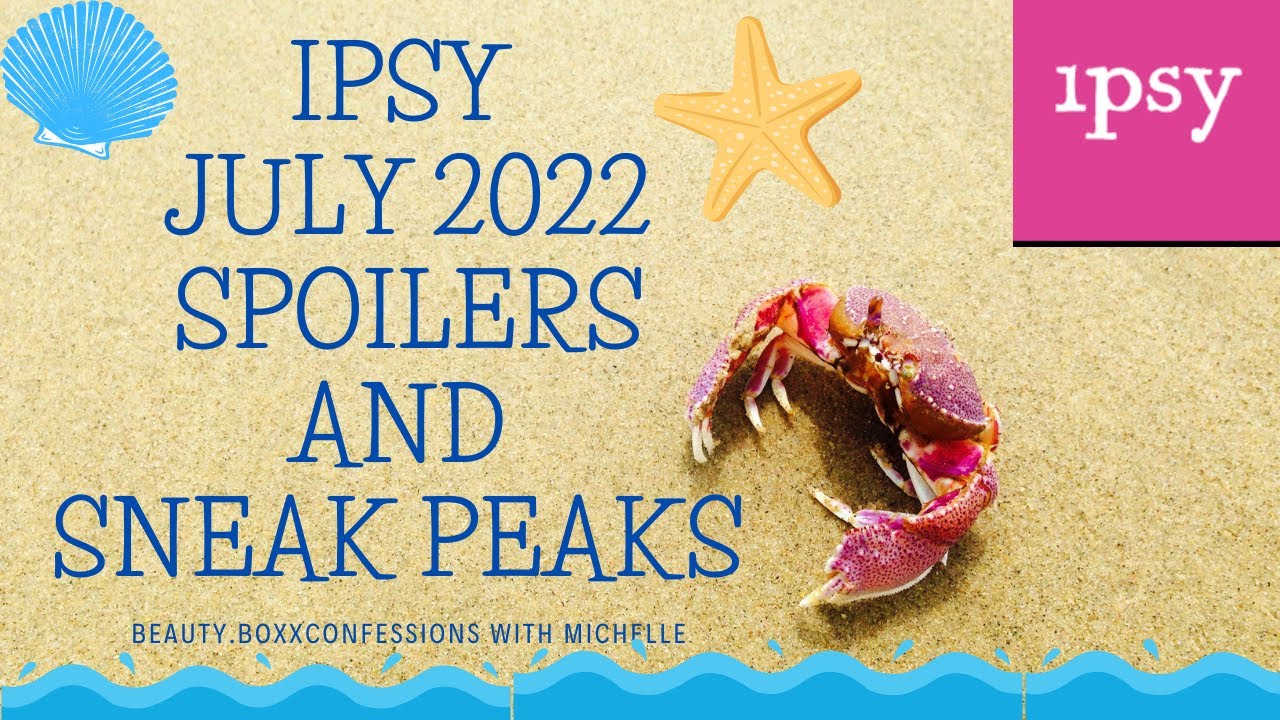 JULY 2022 IPSY SPOILERS AND SNEAK PEAKS/BAG REVEAL WITH BEAUTY.BOXXCONFESSIONS WITH MICHELLE