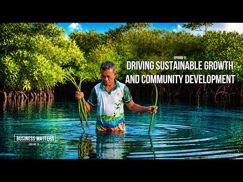 Business Matters Season 13 EP 11: Driving Sustainable Growth and Community Development