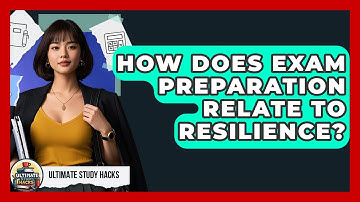 How Does Exam Preparation Relate To Resilience? - Ultimate Study Hacks