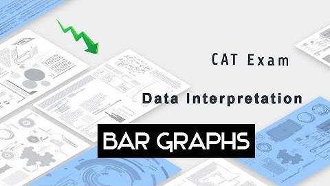 Bar Graphs | Data Interpretation | CAT Lecture
