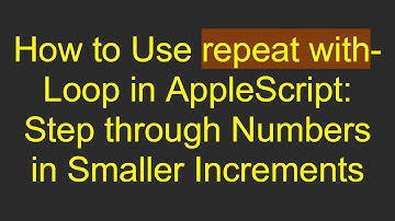 How to Use repeat with-Loop in AppleScript: Step through Numbers in Smaller Increments
