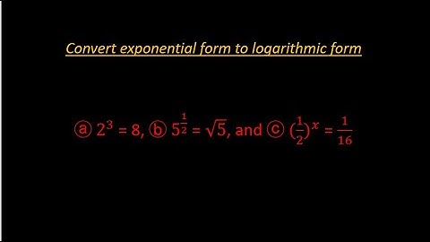 Convert  exponential form to logarithmic form