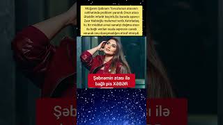 Şəbnəmin atası ilə bağlı pis XƏBƏR #shorts #xebermediaaz