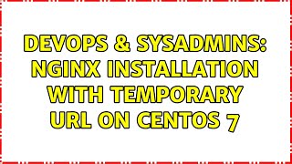 DevOps & SysAdmins: Nginx installation with temporary url on centos 7 Wealth