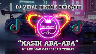 DJ AKU MAU CARI JALAN TENGAH ( KASIH ABA ABA) DJ VIRAL TIKTOK TERBARU 2025