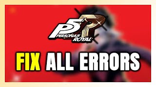How to FIX Persona 5 Royal All Errors