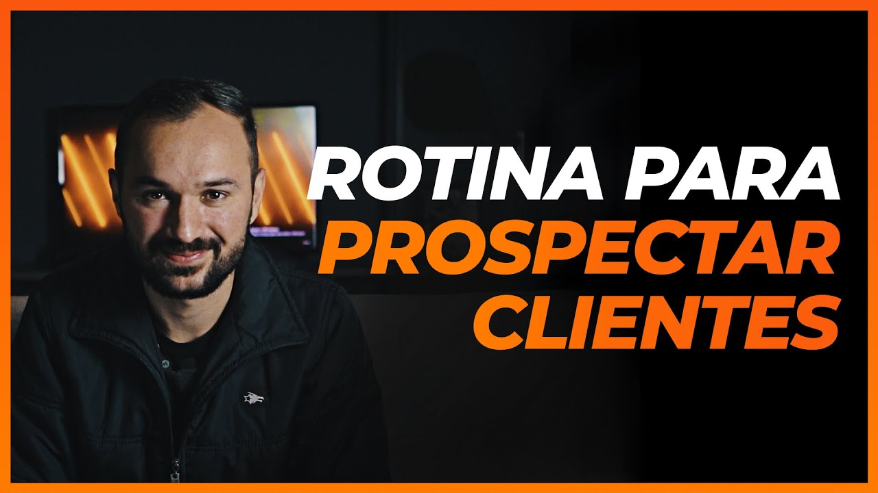 Como Estabelecer Uma ROTINA Para PROSPECTAR Clientes