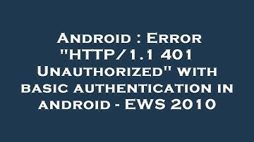 Android : Error "HTTP/1.1 401 Unauthorized" with basic authentication in android - EWS 2010