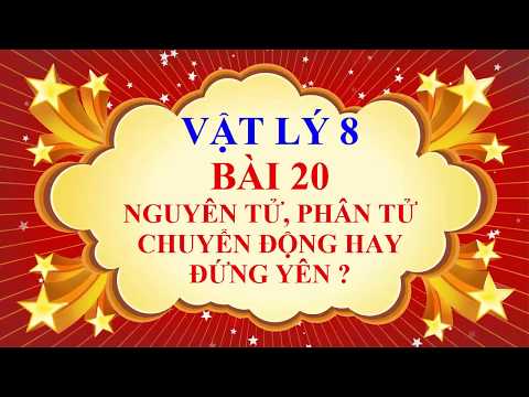 Video Vật lý lớp 8 - Bài 20 - Nguyên tử, phân tử chuyển động... - youtube