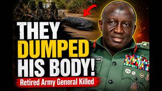 Bandits Kill Retired Army General, Dump Body and Call Authorities