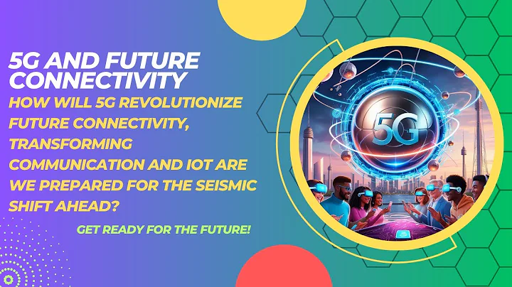 5G Unleashed: How Next-Gen Connectivity is Revolutionizing Communication & IoT!