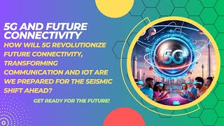 5G Unleashed: How Next-Gen Connectivity is Revolutionizing Communication & IoT!