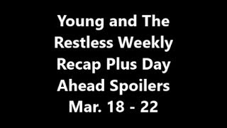 Young and the Restless Weekly Recap Plus Day Ahead Spoiler Mar 18  22
