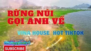 Núi rừng gọi anh về vinahouse - Núi rừng ơi giữ chân anh lại-