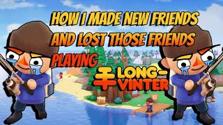 How I Made New Friends And Lost New Friends In LongVinter