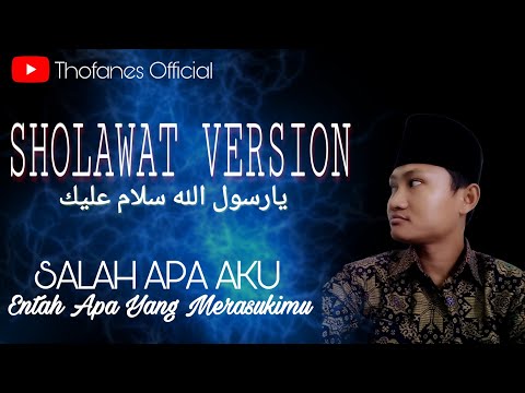 Salah Apa Aku Entah Apa Yang Merasukimu Lirik Sholawat Version Sholawat Terbaru Thofanes