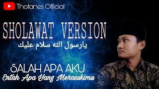 Salah Apa Aku (Entah Apa Yang Merasukimu) lirik Sholawat Version - Sholawat Terbaru Thofanes