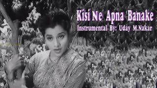 KISI NE APNA BANAKE (INSTRUMENTAL) BY: UDAY M. NAKAR