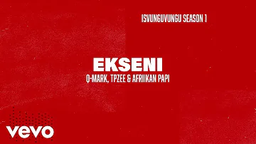 Q-Mark x TpZee x Afriikan Papi - Ekseni (Official Lyric Video)