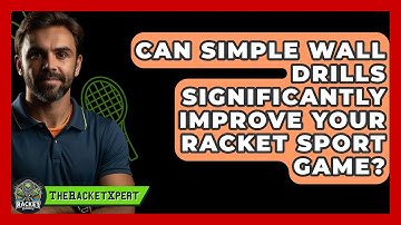 Can Simple Wall Drills Significantly Improve Your Racket Sport Game? - The Racket Xpert