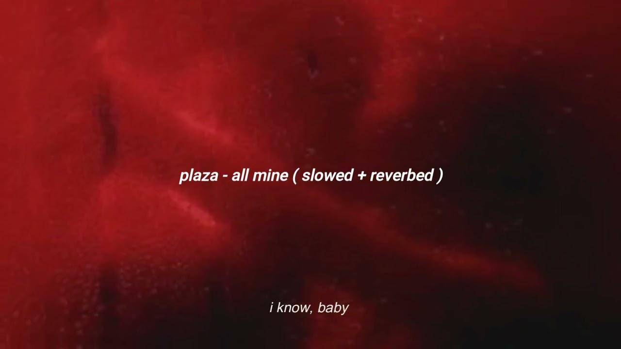 Plaza   all mine  slowed  reverbed  lyrics 