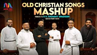 Old Christian Songs Mashup | Tribute To P. V. Thommy Upadeshi | Match Point Faith |