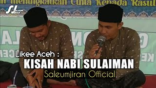 Likee Aceh | Nabi Sulaiman Grup Saleumjiran