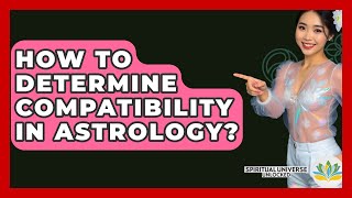 How To Determine Compatibility In Astrology? - Spiritual Universe Unlocked