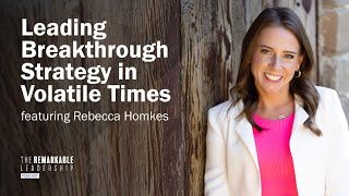 Leading Breakthrough Strategy in Volatile Times with  Rebecca Homkes