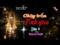 Đọc Truyện Đêm Khuya : CHẠY TRỐN TÌNH YÊU - Tập 3 - Nghe Thuỷ Mai đọc truyện ngủ ngon