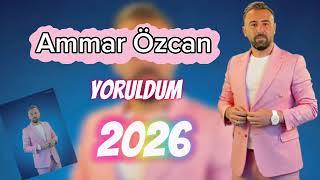 Ammar Özcan (Yoruldum) 2026