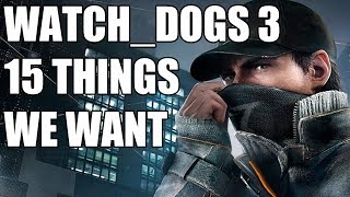 Watch Dogs 3 15 Things We Want To See