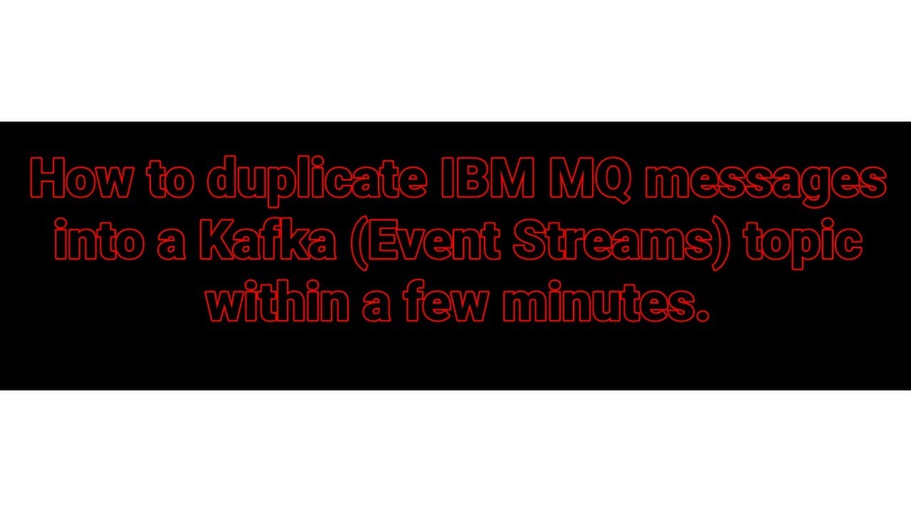 IBM MQ to Kafka / IBM Event Streams