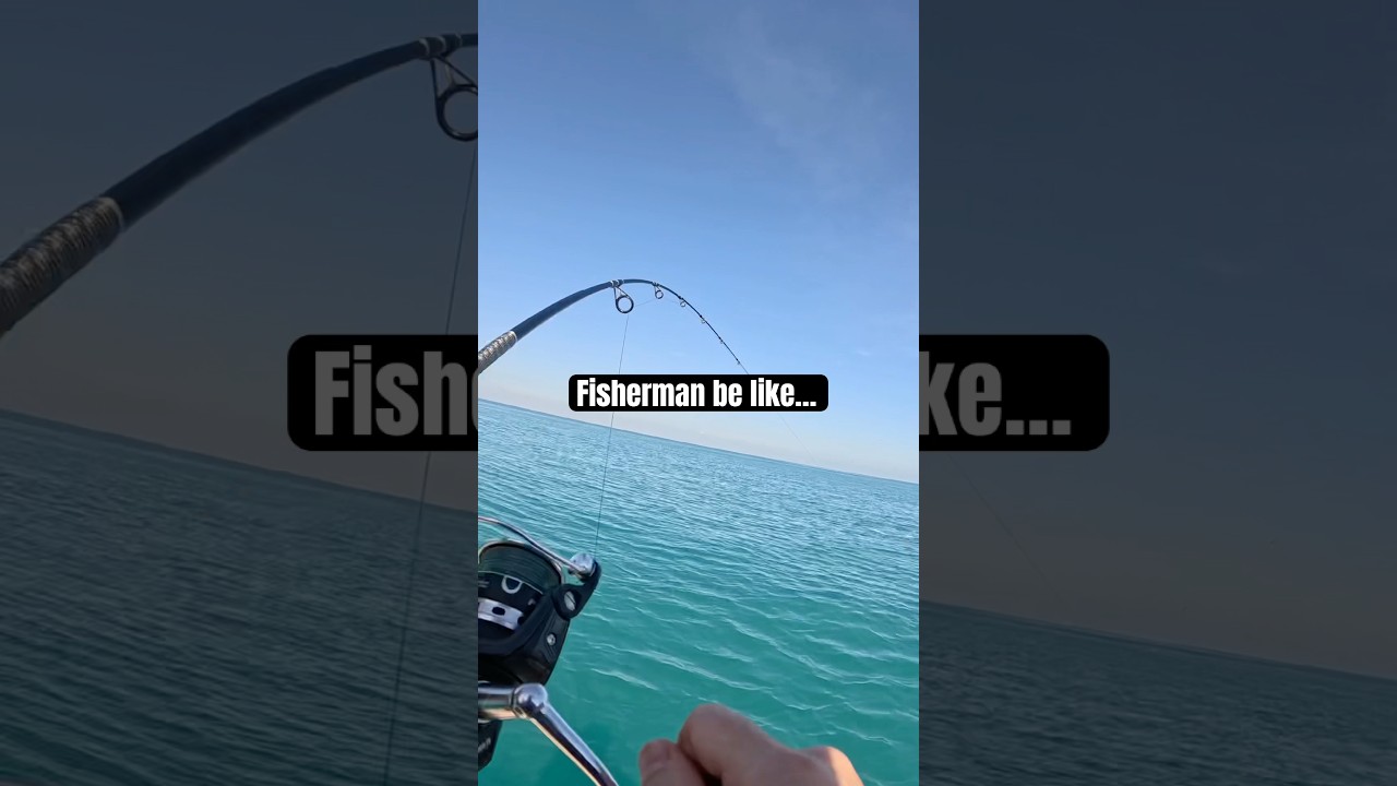 Every fisherman says this at one point in the trip 