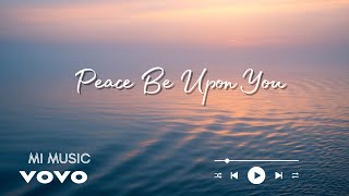 Peace Be Upon You  | Music Lyrics | Video Music