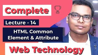 Lecture-14 | HTML Common Element & Attribute |Complete Web Technology | Computer Science Engg.