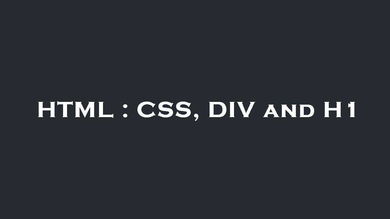 HTML : CSS, DIV and H1 - YouTube