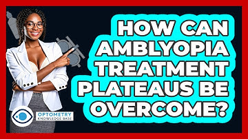 How Can Amblyopia Treatment Plateaus Be Overcome? - Optometry Knowledge Base